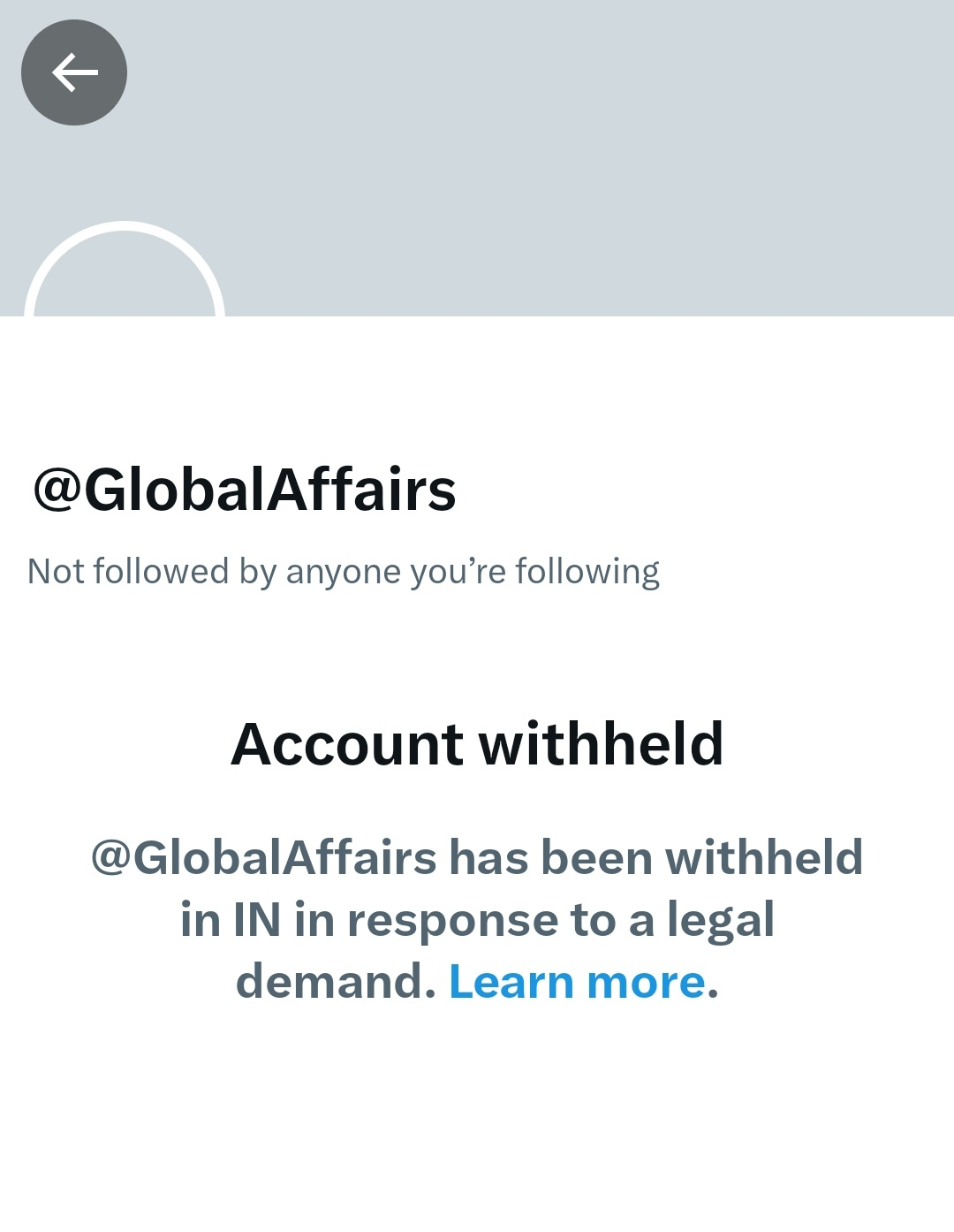Soon:
@GlobalAffairs
Not followed by anyone you're following
Account withheld
@GlobalAffairs has been withheld
in IN in response to a legal
demand. Learn more. Soon:
@GlobalAffairs
Not followed by anyone you're following
Account withheld
@GlobalAffairs has been withheld
in IN in response to a legal
demand. Learn more.