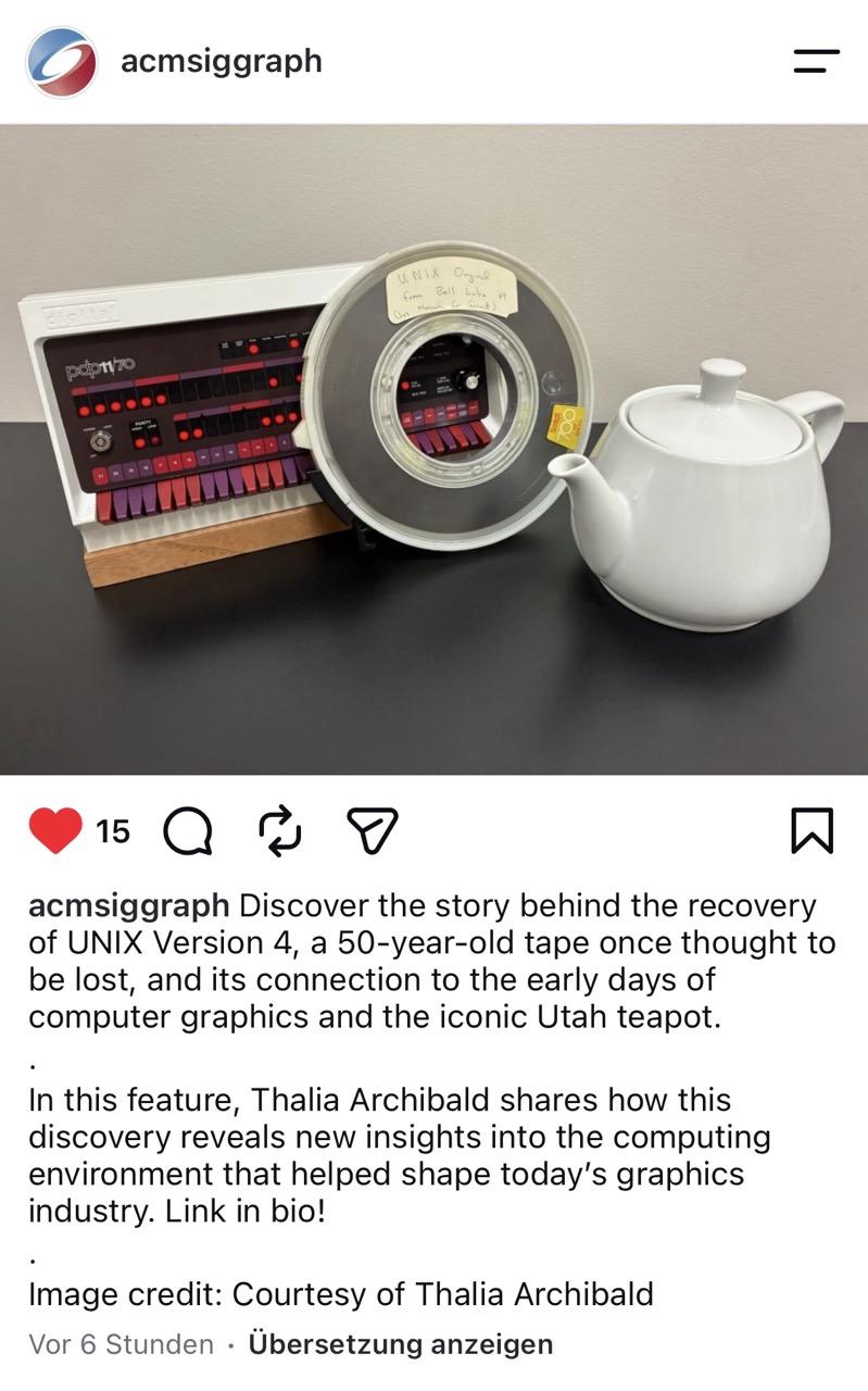 acmsiggraph

acmsiggraph Discover the story behind the recovery of UNIX Version 4, a 50-year-old tape once thought to be lost, and its connection to the early days of computer graphics and the iconic Utah teapot.
.
In this feature, Thalia Archibald shares how this discovery reveals new insights into the computing environment that helped shape today's graphics industry. Link in bio!
.
Image credit: Courtesy of Thalia Archibald

Vor 6 Stunden • Übersetzung anzeigen